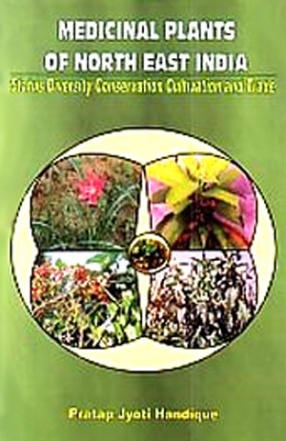 Medicinal Plants of North East India: Status Diversity Conservation Cultivation and Trade