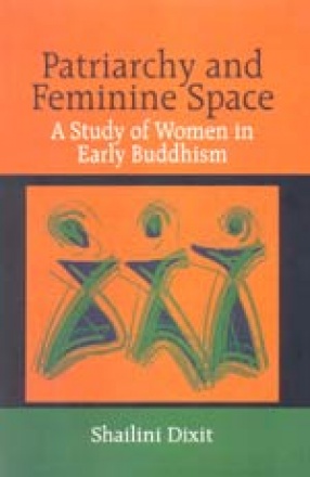 Patriarchy and Feminine Space: A Study of Women in Early Buddhism