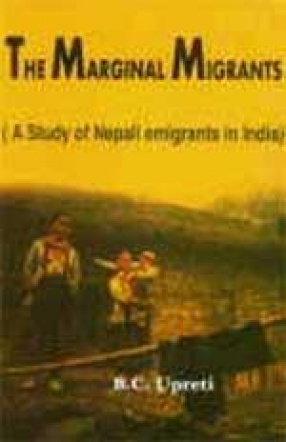 The Marginal Migrants: A Study of Nepali Emigrants in India