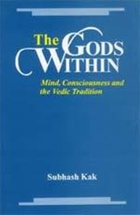 The Gods Within: Mind, Consciousness and the Vedic Tradition