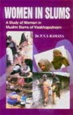 Women in Slums: A Study of Women in a Muslim Slum of Visakhapatnam