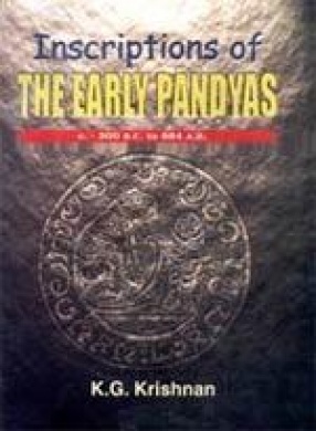 Inscriptions of the Early Pandyas: From C. 300 B.C. to 984 A.D.