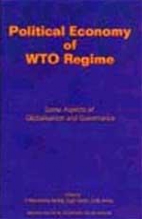 Political Economy of WTO Regime : Some Aspects of Globalisation and Governance