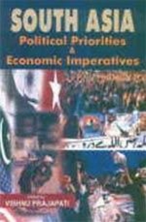 South Asia : Political Priorities and Economic Imperatives