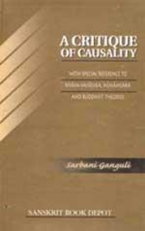 A Critique of Causality: With Special Reference to Nyaya-Vaisesika, Mimamsaka and Buddhist Theories