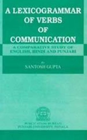 A Lexicogrammar of Verbs of Communication : A Comparative Study of English, Hindi and Punjabi