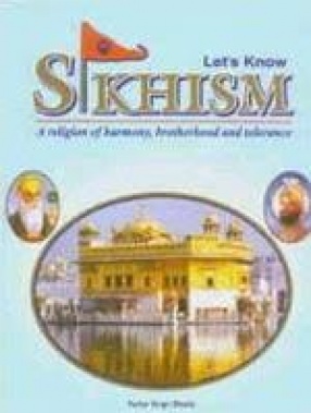 Let's Know Sikhism: A Religion of Harmony, Brotherhood and Tolerance