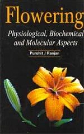 Flowering: Physiological, Biochemical and Molecular Aspects