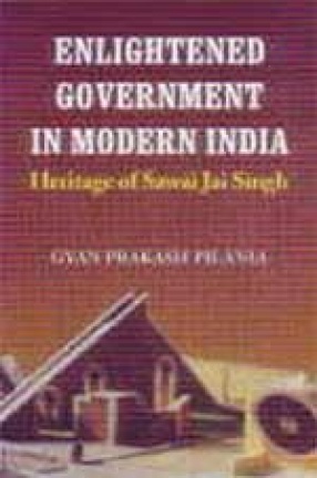 Enlightened Government in Modern India: Heritage of Sawai Jai Singh