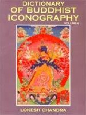 Dictionary of Buddhist Iconography (Volume 6)