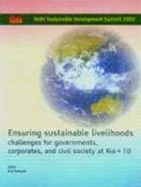 Ensuring Sustainable Livelihoods: Challenges for Governments, Corporates and Civil Society at Rio + 10: Proceedings of the Conference Held From 8 to 11 February 2002 in New Delhi, India