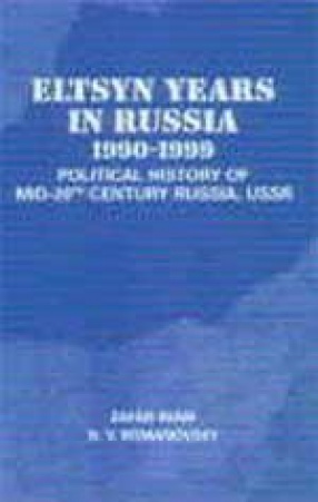 Eltsyn Years in Russia 1990-1999: Political History of Mid-20 Century Russia, USSR