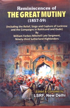 Reminiscences of the Great Mutiny 1857-59: Including the Relief, Siege, and Capture of Lucknow, and the Campaigns in Rohilcund and Oude