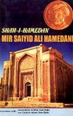 Shah-i-Hamedan Mir Saiyid Ali Hamedani: His Life and Works