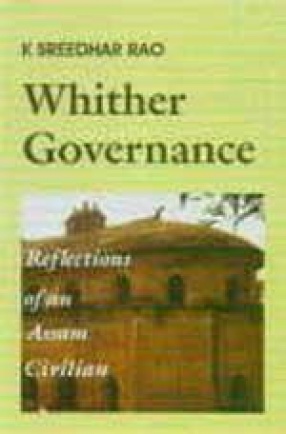 Whither Governance: Reflections of an Assam Civilian