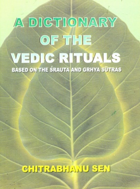 A Dictionary of the Vedic Rituals: Based on the Srauta and Grhya Sutras