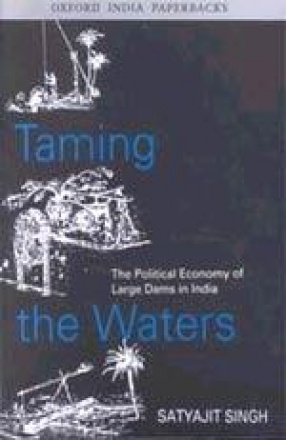 Taming the Waters: The Political Economy of Large Dams in India