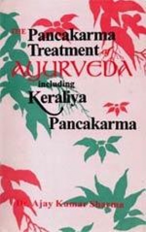 The Pancakarma Treatment of Ayurveda Including Keraliya Pancakarma