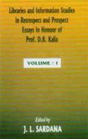 Libraries and Information Studies in Retrospect and Prospect: Essays in Honour of Prof. D.R. Kalia (In 2 Volumes)