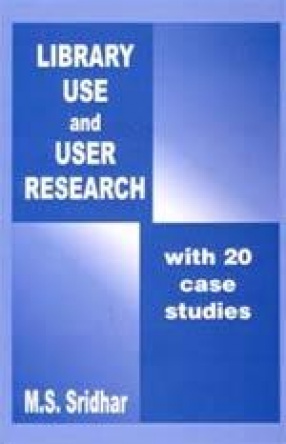 Library Use and User Research: With Twenty Case Studies