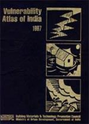 Vulnerability Atlas of India: Earthquake, Windstorm and Flood Hazard Maps and Damage Risk to Housing, 1997