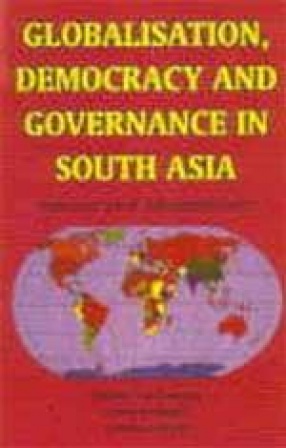 Globalisation, Democracy and Governance in South Asia: Issues and Alternatives