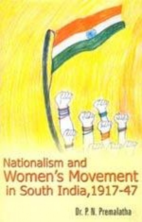 Nationalism and Womenâ€™s Movement in South India, 1917-1947