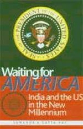 Waiting for America : India and the US in the New Millennium