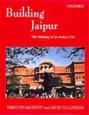 Building Jaipur: The Making of an Indian City