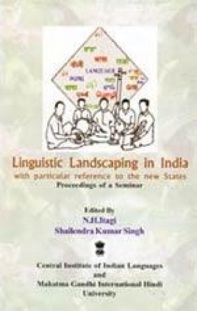 Linguistic Landscaping in India: With Particular Reference to the New States: Proceedings of a Seminar