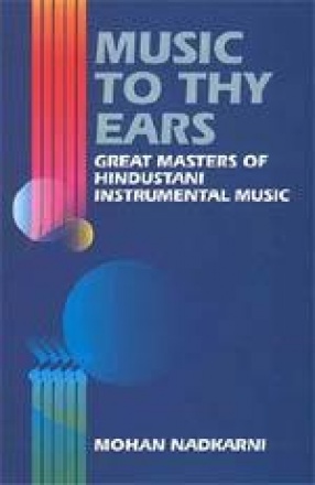Music to Thy Ears: Great Masters of Hindustani Instrumental Music