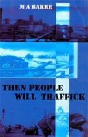 Then People Will Traffick: Memoirs of An Indian Professional Manager - 1950s To 1990s