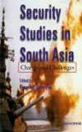 Security Studies in South Asia: Change and Challenges