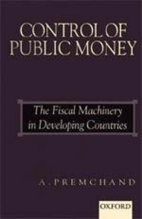 Control of Public Money: The Fiscal Machinery in Developing Countries