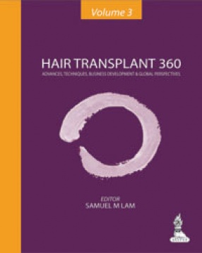 Hair Transplant 360: Advances, Techniques, Business Development, and Global Perspectives, Volume 3