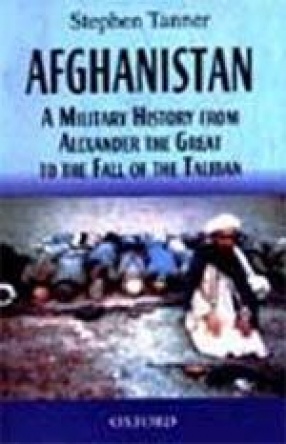 Afghanistan: A Military History from Alexander the Great to the Fall of the Taliban