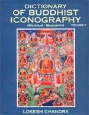 Dictionary of Buddhist Iconography (Volume 7)