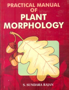 Practical Manual of Plant Morphology: Algae, Fungi, Bryophyta, Pteridophyta, Gymnosperms and Angiosperms