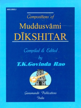 Compositions of Muddusvami Dikshitar in National and International Scripts: Devanagari & Roman with meaning and SRGM notations in English