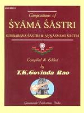 Compositions of Syama Sastri: Subbaraya Sastri & Annasvami Sastri in National and International Scripts: Devanagari & Roman with meaning and SRGM notations in English