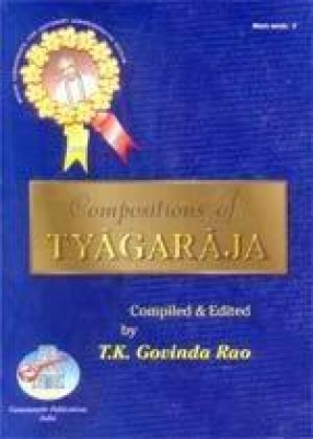 Compositions of Tyagaraja in National and International Scripts: Devanagari & Roman with meaning and SRGM notations in English