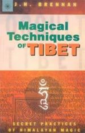 Magical Techniques of Tibet: Secret Practices of Himalayan Magic