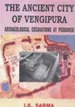 The Ancient City of Vengipura: Archaeological Excavations at Peddavegi