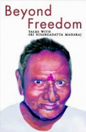 Beyond Freedom - Talks With Sri Nisargadatta Mahar