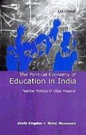 The Political Economy of Education in India: Teacher Politics in Uttar Pradesh