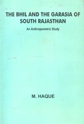 The Bhil and the Garasia of South Rajasthan: An Anthropometric Study