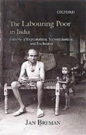 The Labouring Poor in India: Patterns of Exploitation, Subordination, and Exclusion