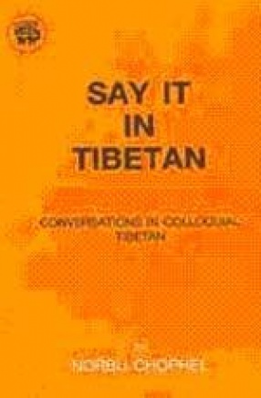 Say it in Tibetan: Conversations in Colloquial Tibetan