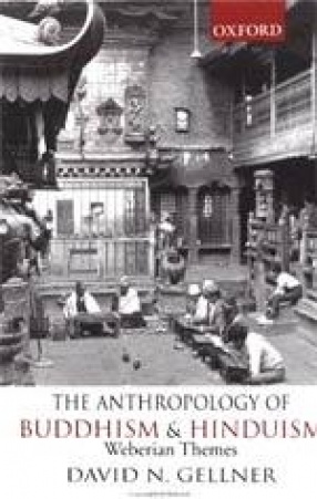 The Anthropology of Buddhism and Hinduism: Weberian Themes