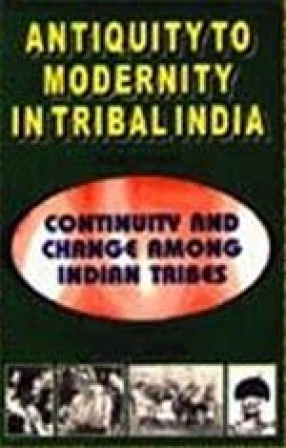 Antiquity to Modernity in Tribal India (In 4 Volumes)